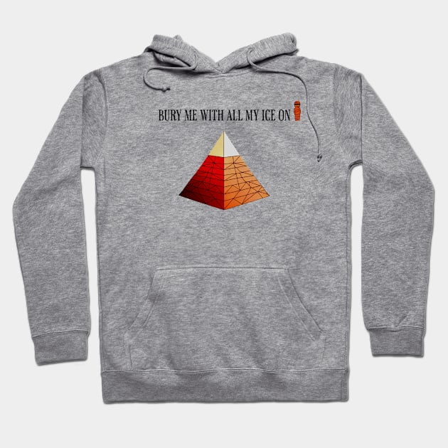 Pyramid and a Mumie - Bury me with all my ice on Hoodie by Just Joe